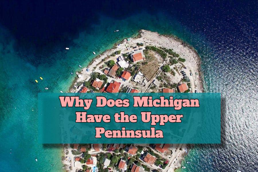 Why Does Michigan Have the Upper Peninsula